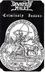 Downright Malice : Criminaly Insane Downright Malice : Criminaly Insane